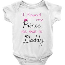 I Found My Prince His Name Is Daddy Baby Onesie Bodysuit or Tee