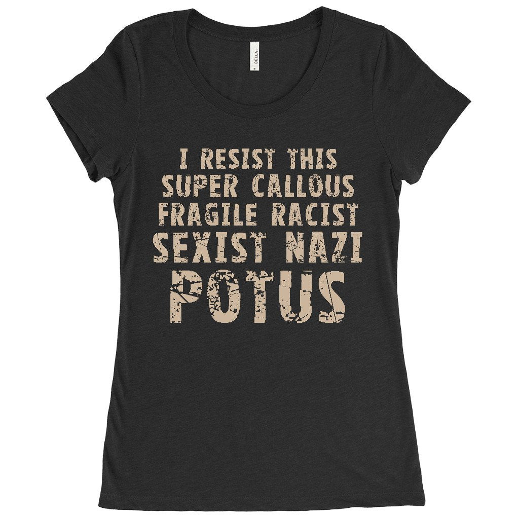 I Resist This Super Callous Fragile Racist Sexist Nazi Potus Anti-Trump Shirt