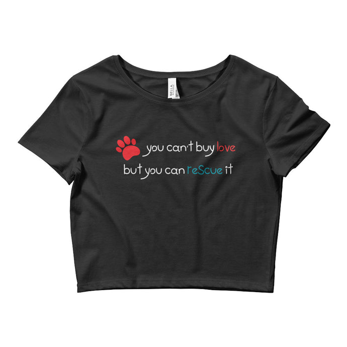 You Can't Buy Love but You can Rescue It Save the Dogs Women’s Crop Tee
