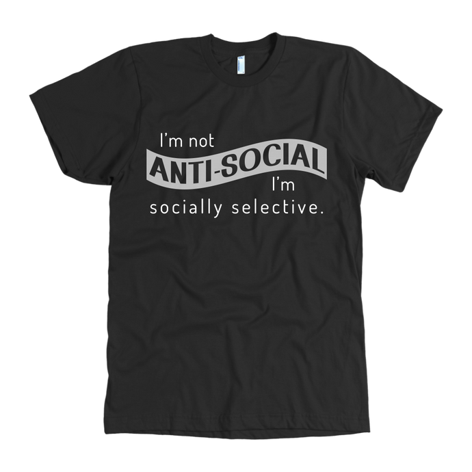 I'm Not Anti-Social, I'm Socially Selective T Shirt