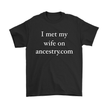 Funny I Met My Wife on Ancestry. com Hilarious Men's T-Shirt