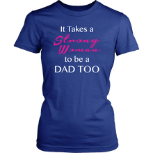 It Takes a Strong Woman to be a Dad Too Womens Shirt