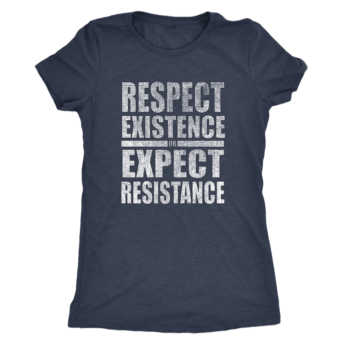 Women's T-shirt Respect Existence Expect Resistance