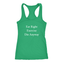 Funny Eat Right Exercise Die Anyway Humor Women's Racerback Tank