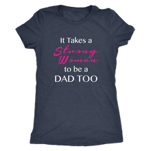 It Takes a Strong Woman to be a Dad Too Womens Shirt