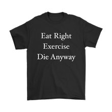 Funny Eat Right Exercise Die Anyway Humor Men's Shirt