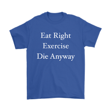 Funny Eat Right Exercise Die Anyway Humor Men's Shirt