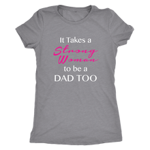 It Takes a Strong Woman to be a Dad Too Womens Shirt