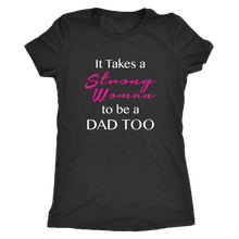 It Takes a Strong Woman to be a Dad Too Womens Shirt