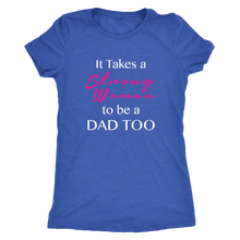 It Takes a Strong Woman to be a Dad Too Womens Shirt