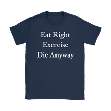 Funny Eat Right Exercise Die Anyway Humor Women's T-Shirt