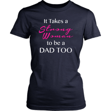 It Takes a Strong Woman to be a Dad Too Womens Shirt