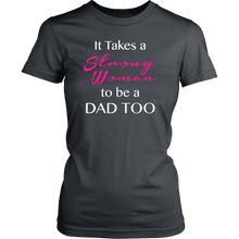 It Takes a Strong Woman to be a Dad Too Womens Shirt