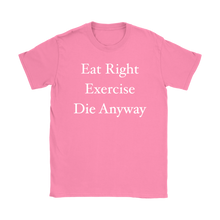 Funny Eat Right Exercise Die Anyway Humor Women's T-Shirt