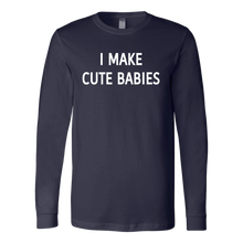 I Make Cute Babies Long Sleeved Shirt