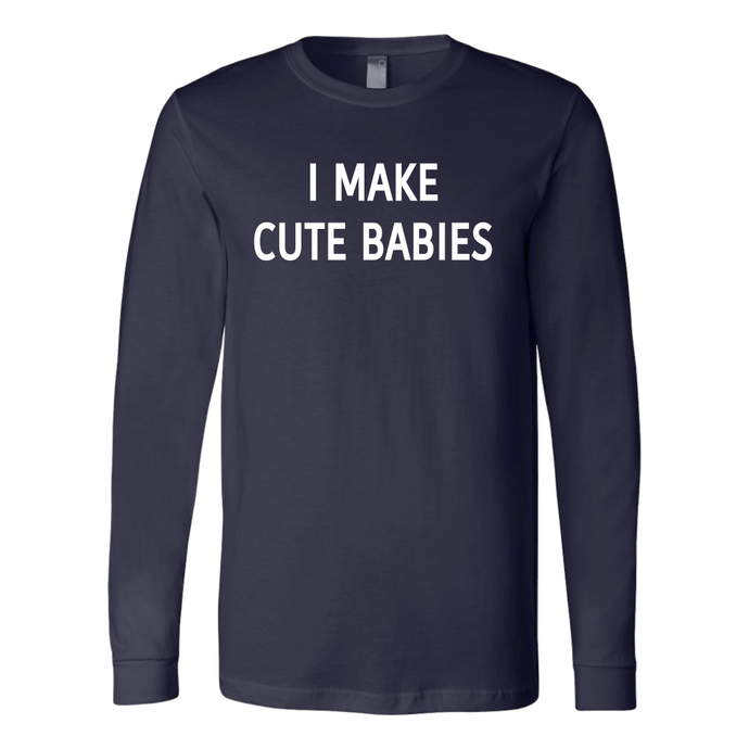 I Make Cute Babies Long Sleeved Shirt