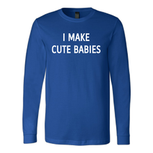 I Make Cute Babies Long Sleeved Shirt