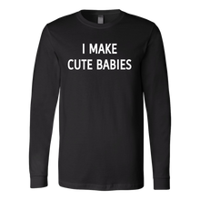 I Make Cute Babies Long Sleeved Shirt