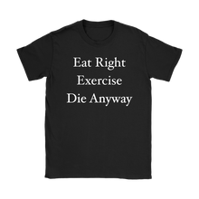 Funny Eat Right Exercise Die Anyway Humor Women's T-Shirt