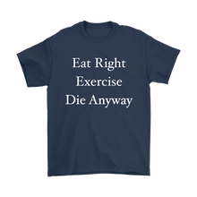 Funny Eat Right Exercise Die Anyway Humor Men's Shirt