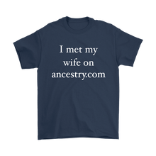 Funny I Met My Wife on Ancestry. com Hilarious Men's T-Shirt