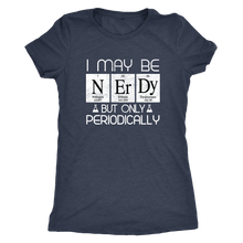 I May Be NERDY But Only Periodically Funny Science Periodic Table T-Shirt
