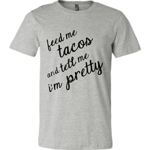 Feed Me Tacos and Tell Me I'm Pretty Shirt