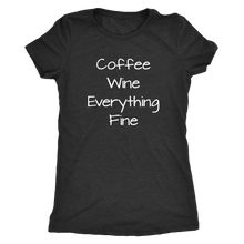 Coffee Wine Everything Fine Women's Tee or Tank