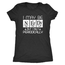 I May Be NERDY But Only Periodically Funny Science Periodic Table T-Shirt