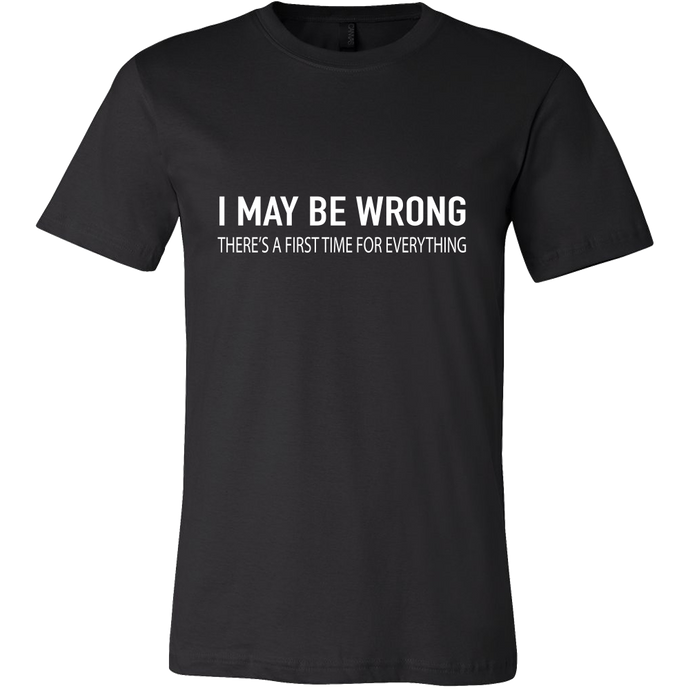 I May Be Wrong - There's a First Time for Everything Shirt