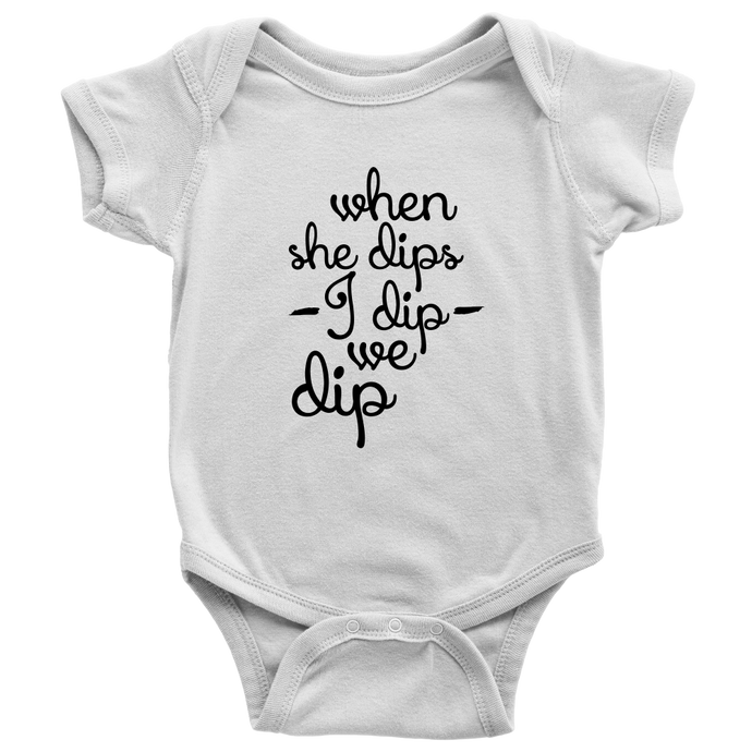 Cute, Funny When She Dips, I Dip, We Dip Onesie or Infant Tee