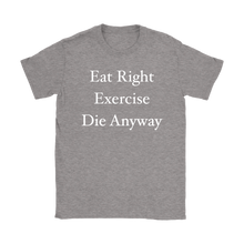 Funny Eat Right Exercise Die Anyway Humor Women's T-Shirt